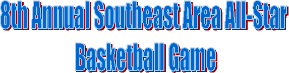 8th Annual Southeast Area All-Star 
Basketball Game
